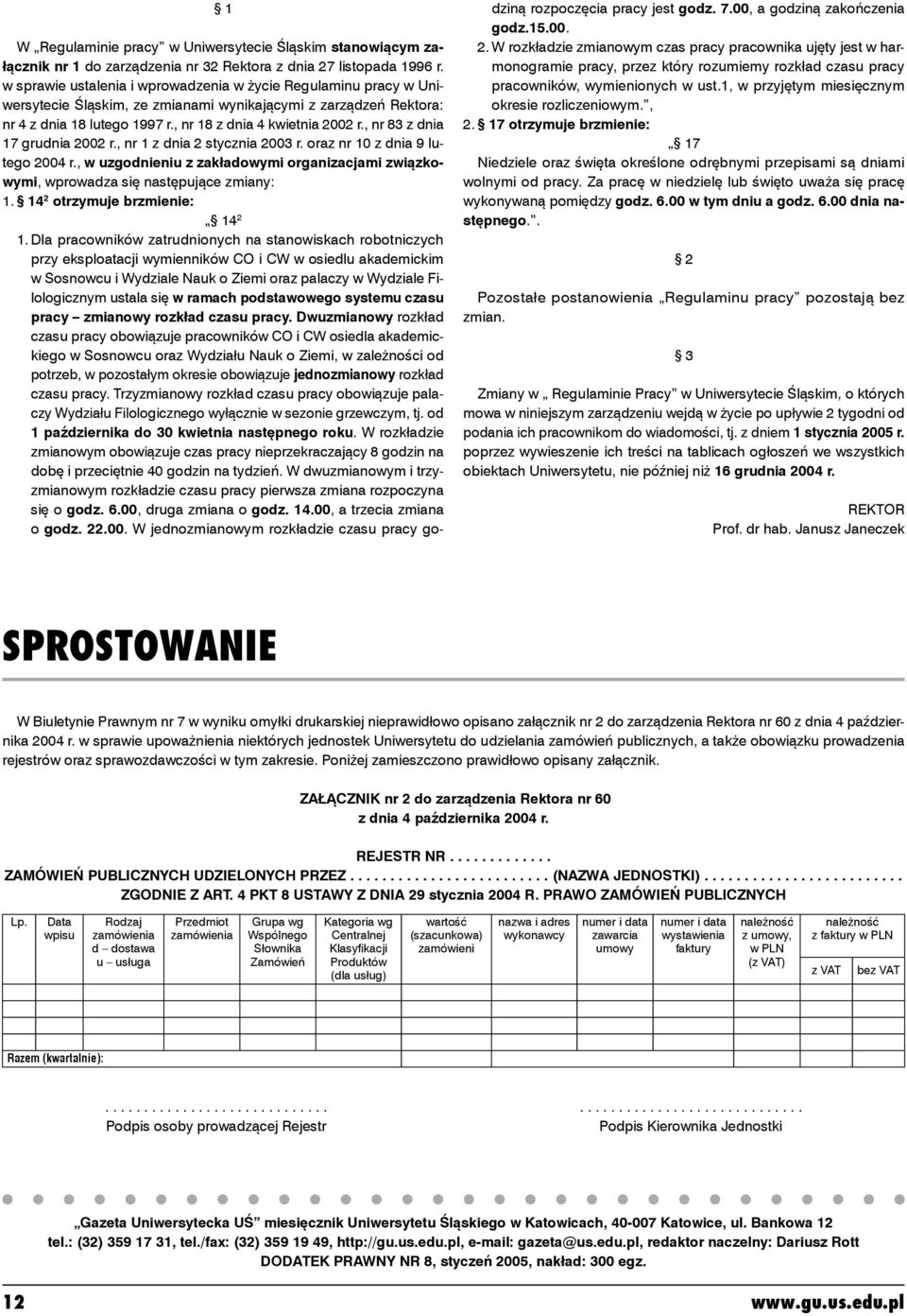 , nr 83 z dnia 17 grudnia 2002 r., nr 1 z dnia 2 stycznia 2003 r. oraz nr 10 z dnia 9 lutego 2004 r., w uzgodnieniu z zakładowymi organizacjami związkowymi, wprowadza się następujące zmiany: 1.