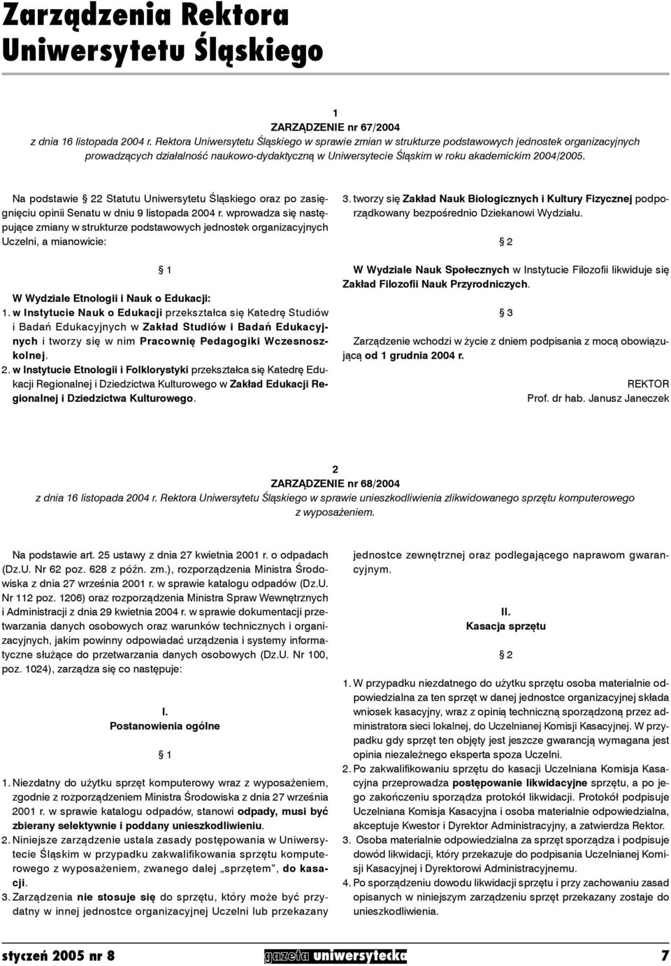 Na podstawie 2 Statutu Uniwersytetu Śląskiego oraz po zasięgnięciu opinii Senatu w dniu 9 listopada 2004 r.