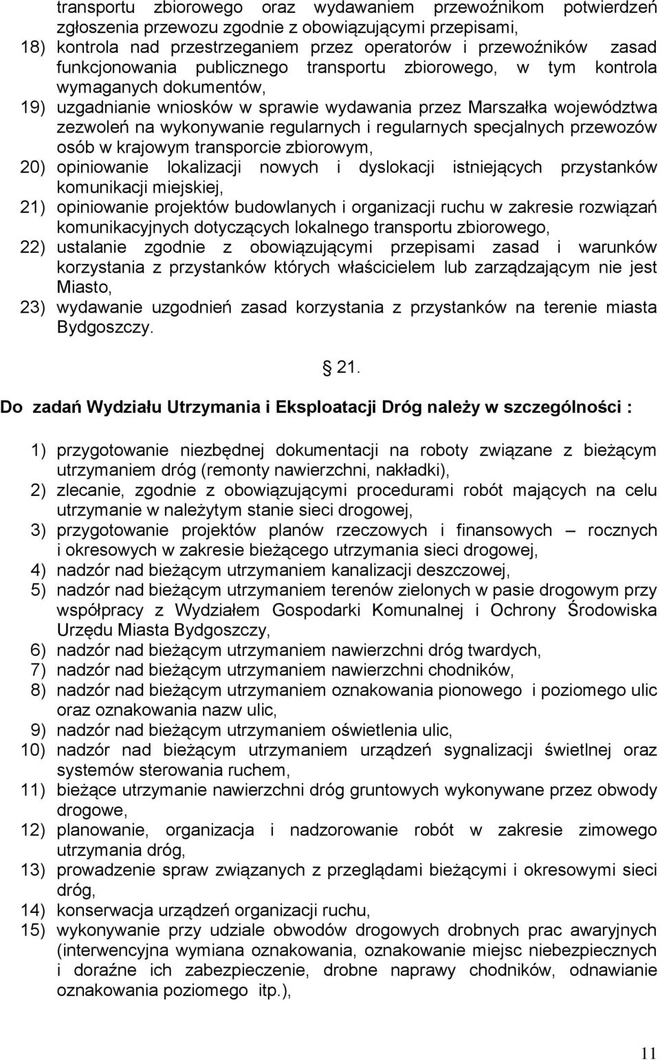 regularnych specjalnych przewozów osób w krajowym transporcie zbiorowym, 20) opiniowanie lokalizacji nowych i dyslokacji istniejących przystanków komunikacji miejskiej, 21) opiniowanie projektów