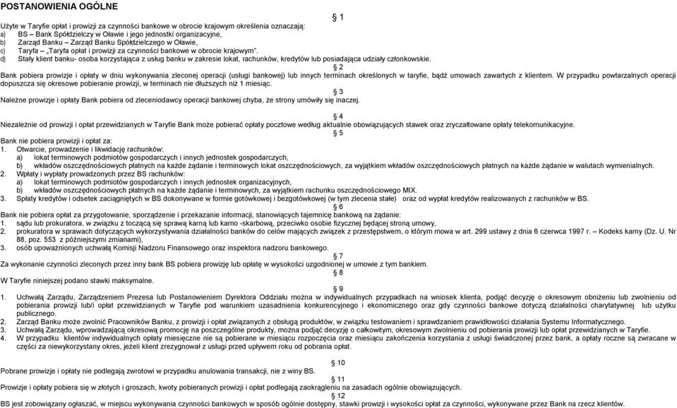 d) Stały klient banku- osoba korzystająca z usług banku w zakresie lokat, rachunków, kredytów lub posiadająca udziały członkowskie.