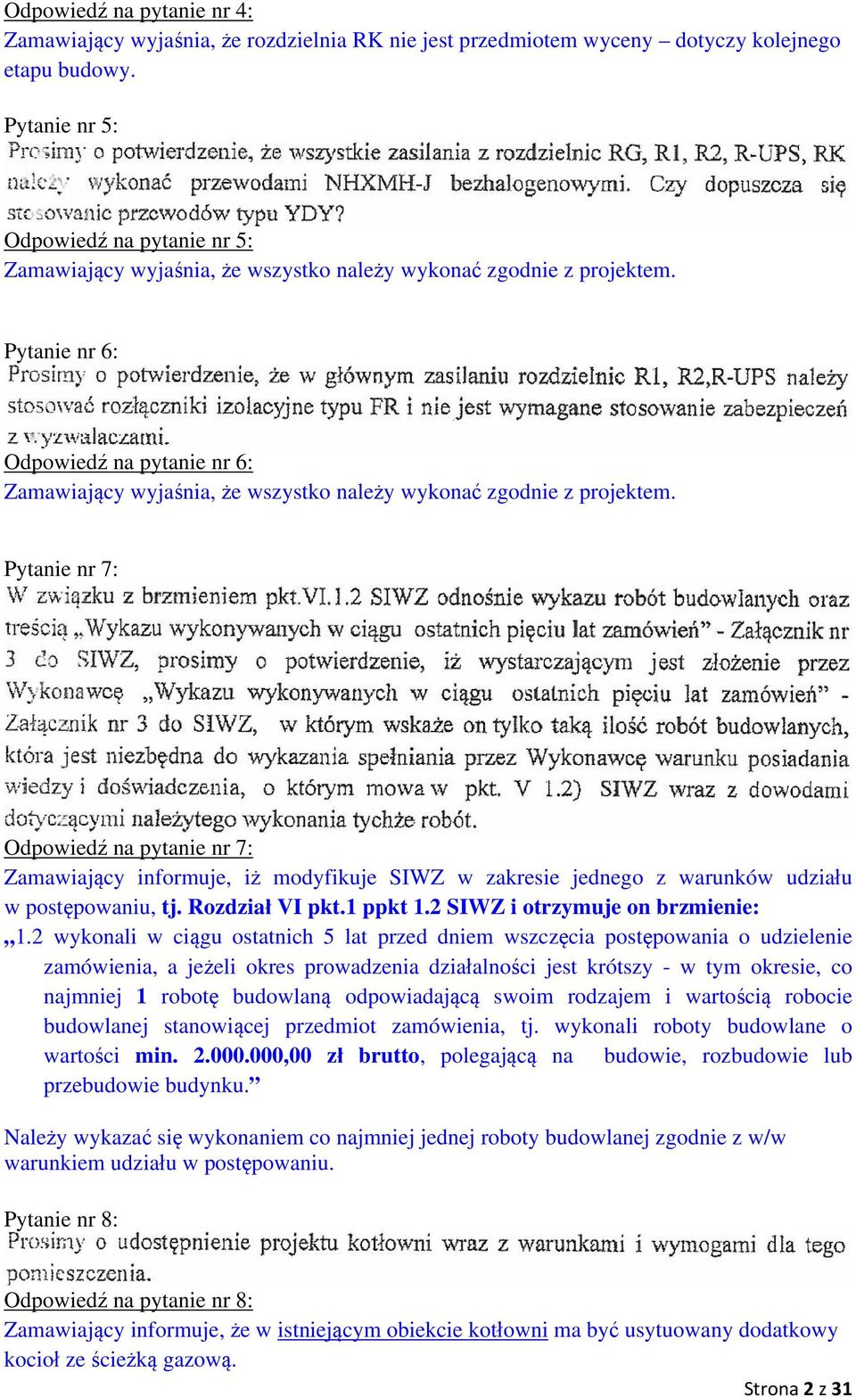 Pytanie nr 6: Odpowiedź na pytanie nr 6: Zamawiający wyjaśnia, że wszystko należy wykonać zgodnie z projektem.