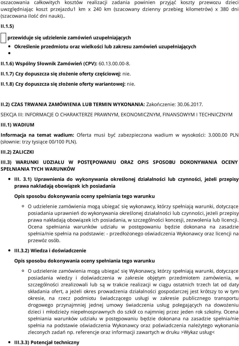 00.00-8. II.1.7) Czy dopuszcza się złożenie oferty częściowej: nie. II.1.8) Czy dopuszcza się złożenie oferty wariantowej: nie. II.2) CZAS TRWANIA ZAMÓWIENIA LUB TERMIN WYKONANIA: Zakończenie: 30.06.