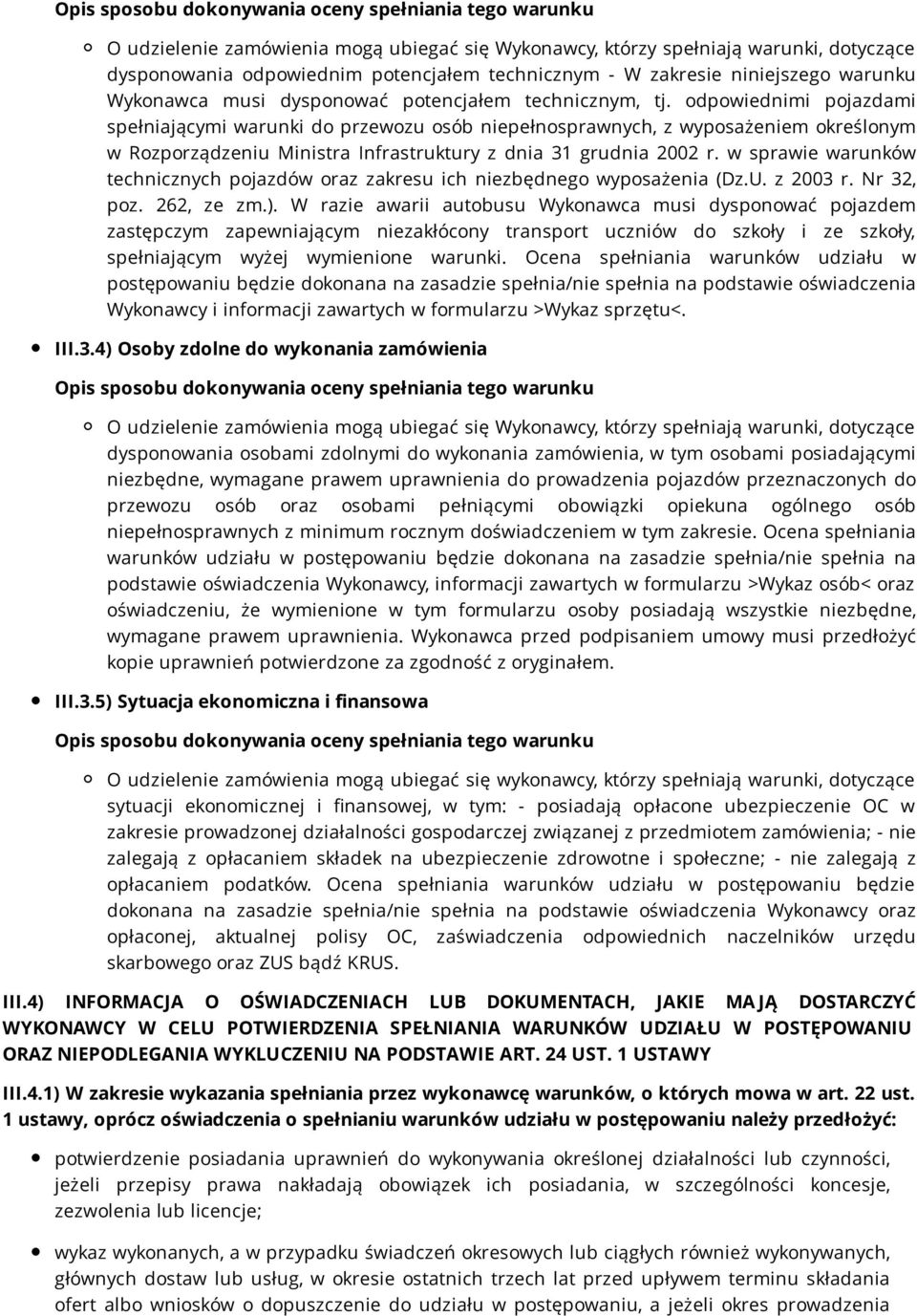 odpowiednimi pojazdami spełniającymi warunki do przewozu osób niepełnosprawnych, z wyposażeniem określonym w Rozporządzeniu Ministra Infrastruktury z dnia 31 grudnia 2002 r.