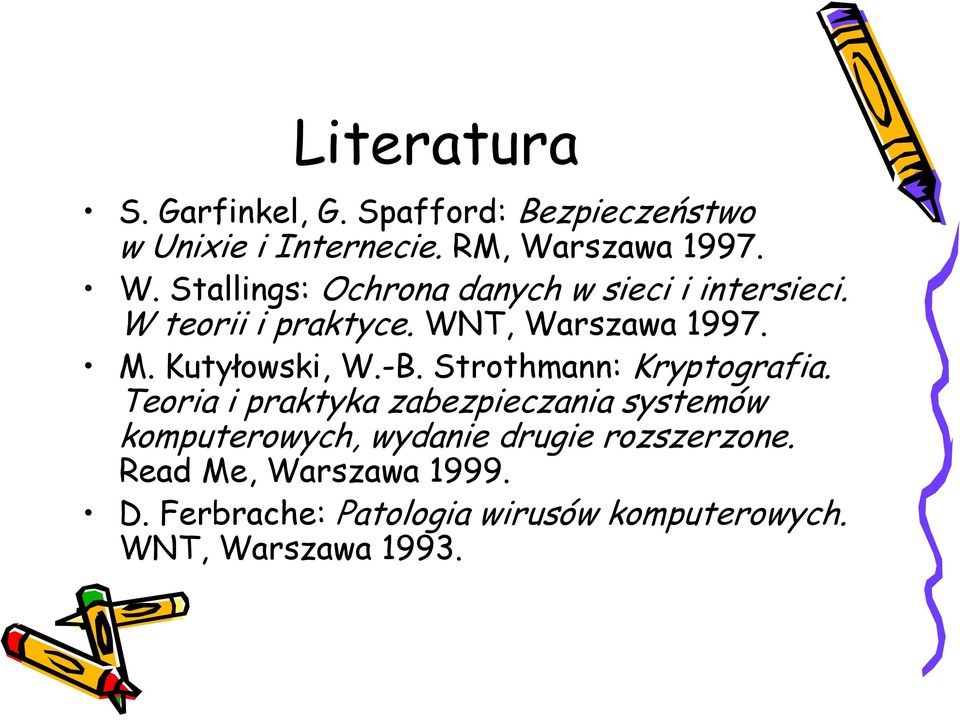 WNT, Warszawa 1997. M. Kutyłowski, W.-B. Strothmann: Kryptografia.