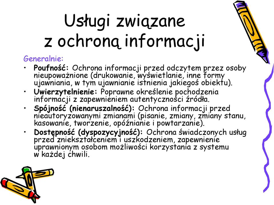 Spójność (nienaruszalność): Ochrona informacji przed nieautoryzowanymi zmianami (pisanie, zmiany, zmiany stanu, kasowanie, tworzenie, opóźnianie i powtarzanie).