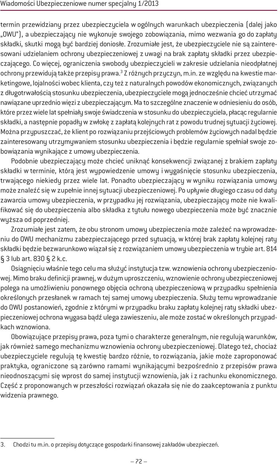 Zrozumiałe jest, że ubezpieczyciele nie są zainteresowani udzielaniem ochrony ubezpieczeniowej z uwagi na brak zapłaty składki przez ubezpieczającego.