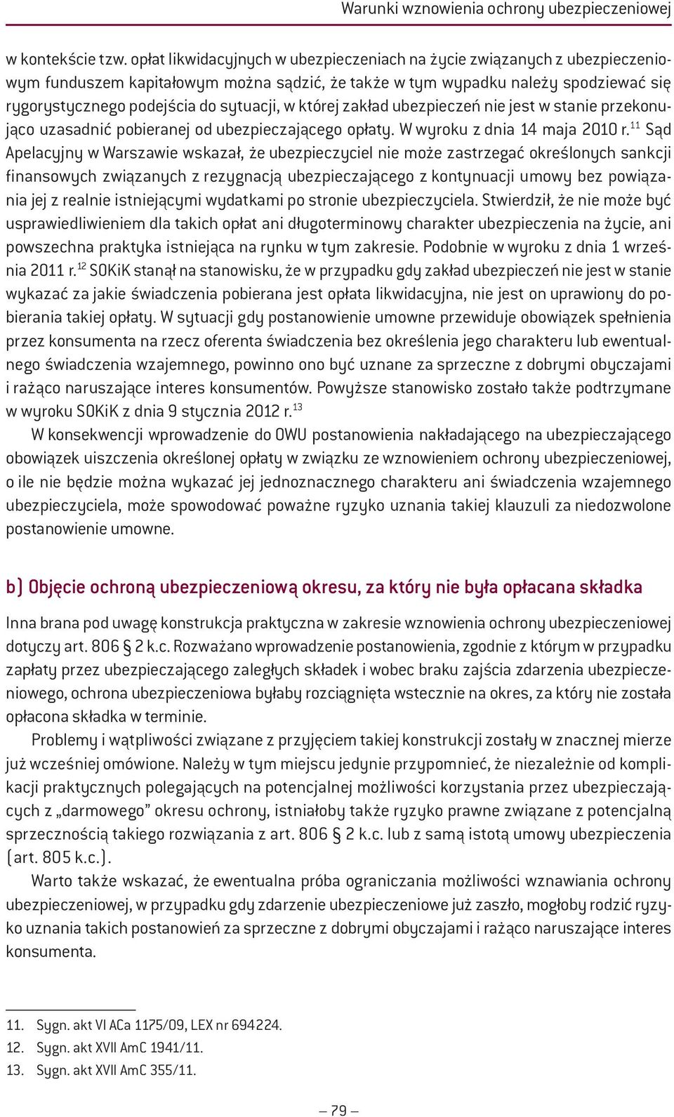 której zakład ubezpieczeń nie jest w stanie przekonująco uzasadnić pobieranej od ubezpieczającego opłaty. W wyroku z dnia 14 maja 2010 r.