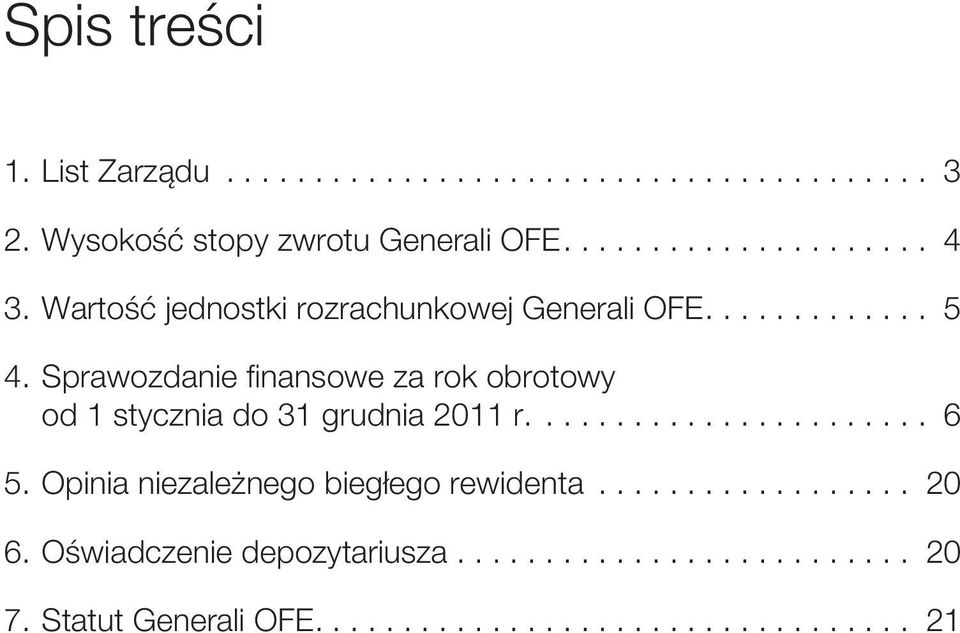 Sprawozdanie finansowe za rok obrotowy od 1 stycznia do 31 grudnia 2011 r.... 6 5.