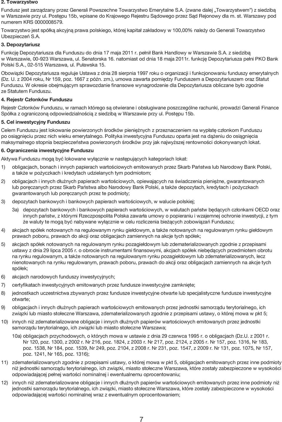 Towarzystwo jest spółką akcyjną prawa polskiego, której kapitał zakładowy w 100,00% należy do Generali Towarzystwo Ubezpieczeń S.A. 3.