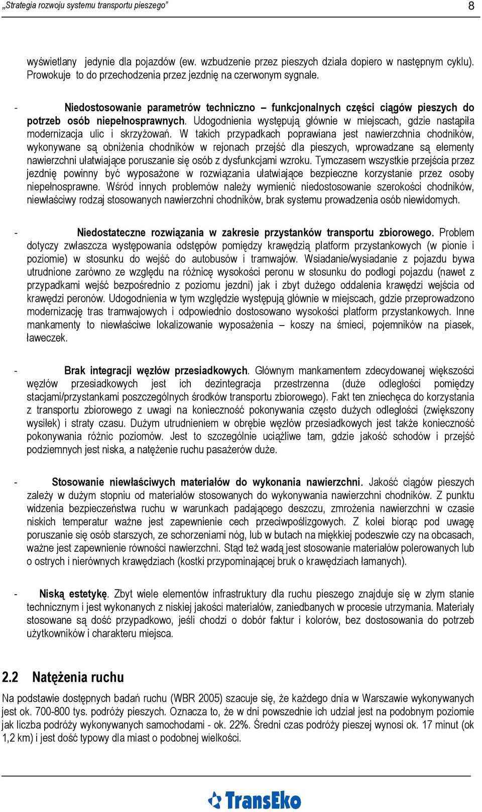 Udogodnienia występują głównie w miejscach, gdzie nastąpiła modernizacja ulic i skrzyżowań.