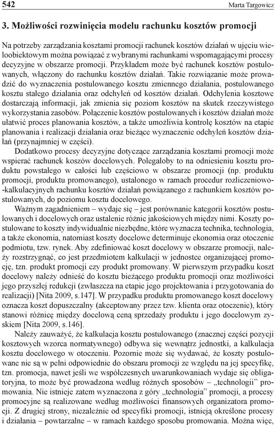 wspomagającymi procesy decyzyjne w obszarze promocji. Przykładem może być rachunek kosztów postulowanych, włączony do rachunku kosztów działań.