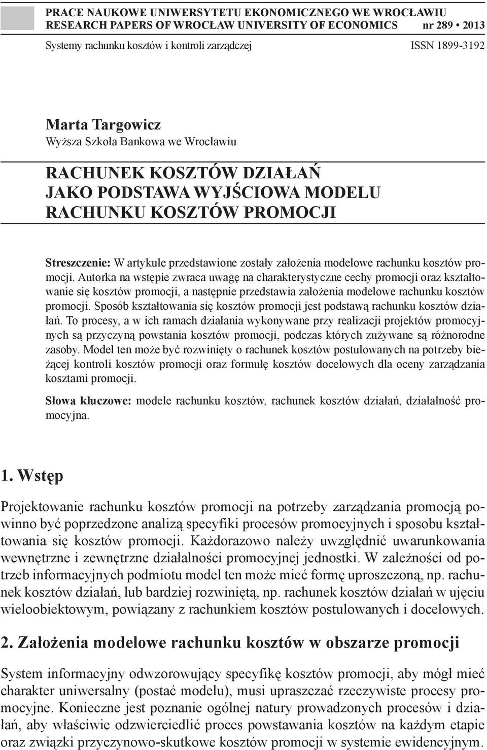 promocji. Autorka na wstępie zwraca uwagę na charakterystyczne cechy promocji oraz kształtowanie się kosztów promocji, a następnie przedstawia założenia modelowe rachunku kosztów promocji.