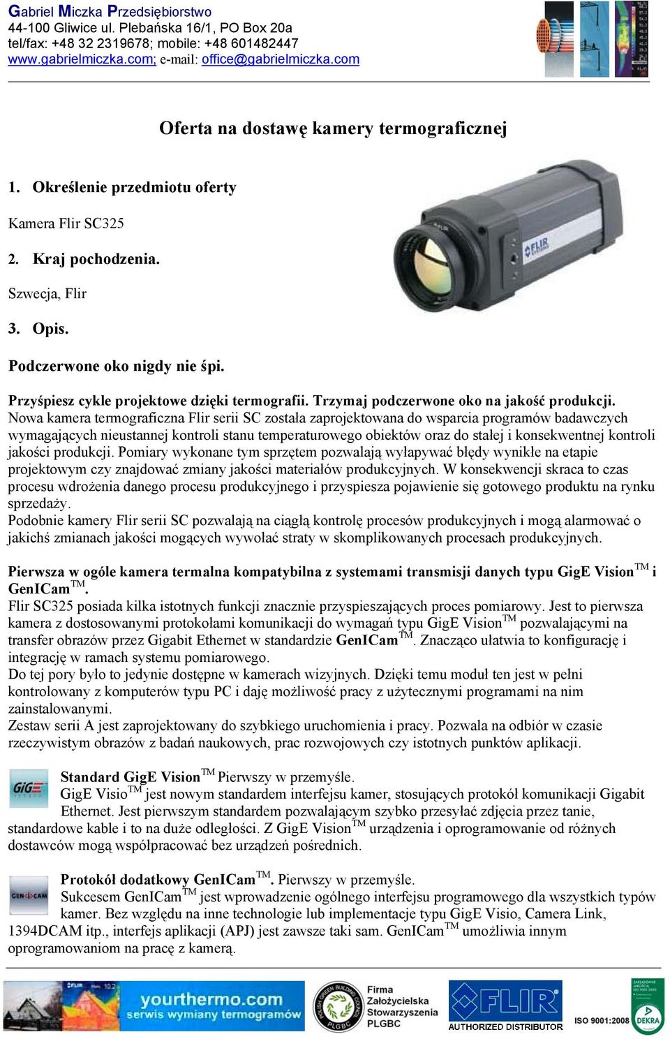 Nowa kamera termograficzna Flir serii SC została zaprojektowana do wsparcia programów badawczych wymagających nieustannej kontroli stanu temperaturowego obiektów oraz do stałej i konsekwentnej