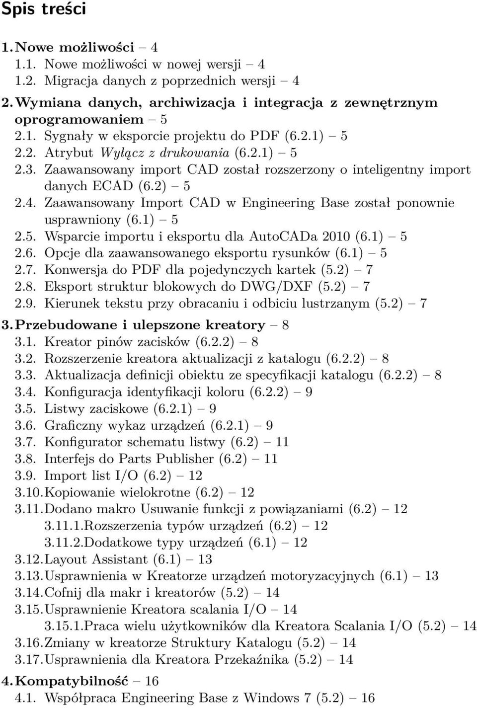 Zaawansowany Import CAD w Engineering Base został ponownie usprawniony (6.1) 5 2.5. Wsparcie importu i eksportu dla AutoCADa 2010 (6.1) 5 2.6. Opcje dla zaawansowanego eksportu rysunków (6.1) 5 2.7.