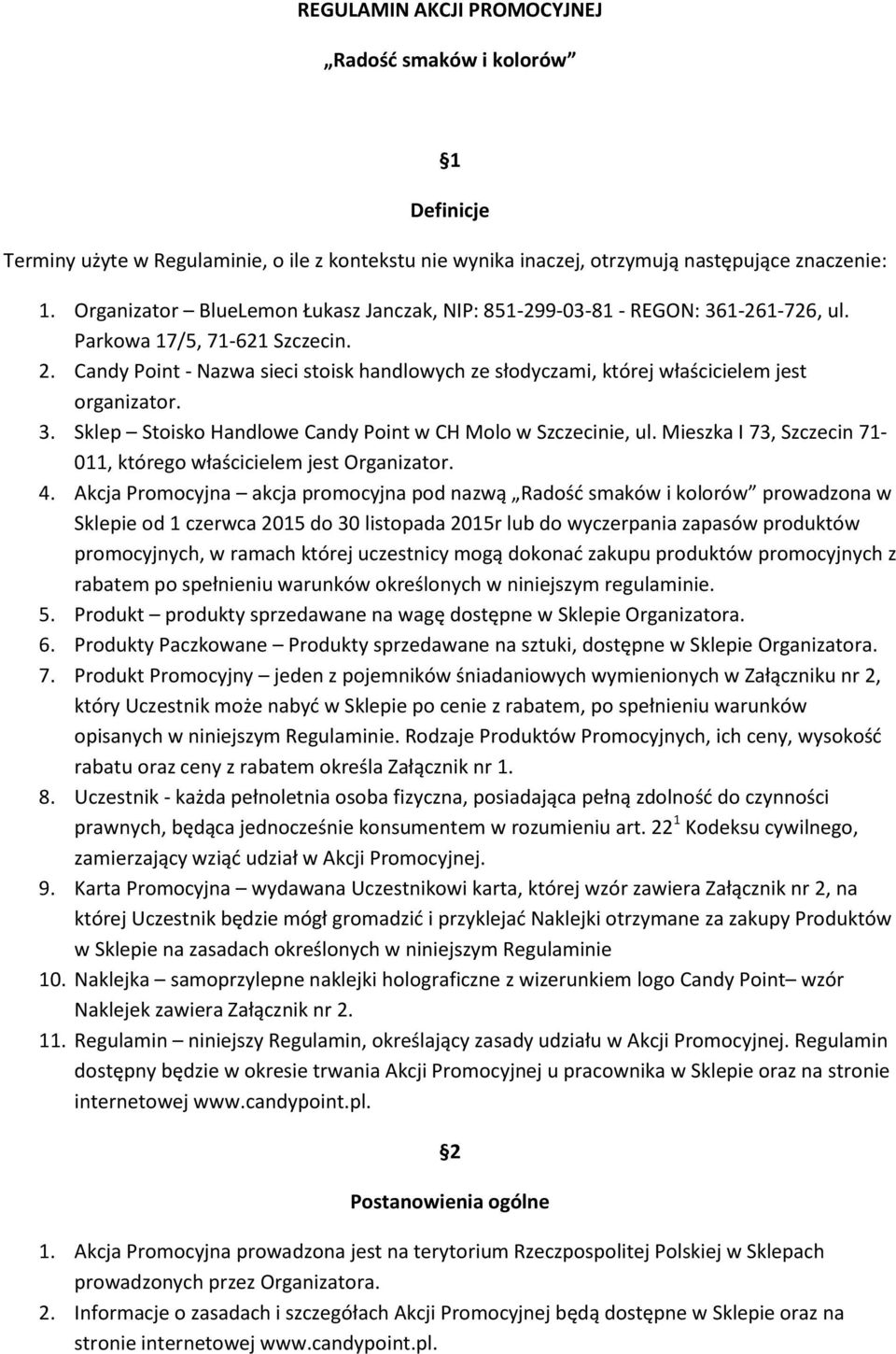 Candy Point - Nazwa sieci stoisk handlowych ze słodyczami, której właścicielem jest organizator. 3. Sklep Stoisko Handlowe Candy Point w CH Molo w Szczecinie, ul.