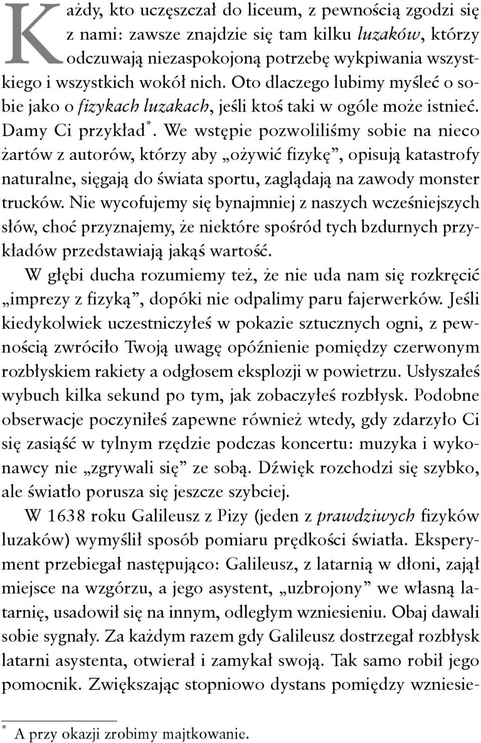 We wstępie pozwoliliśmy sobie na nieco żartów z autorów, którzy aby ożywić fizykę, opisują katastrofy naturalne, sięgają do świata sportu, zaglądają na zawody monster trucków.