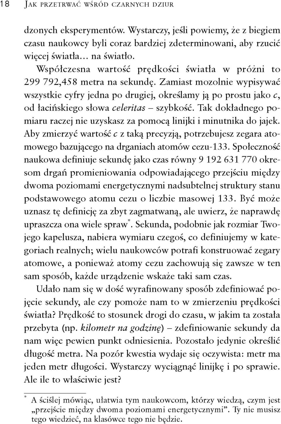 Zamiast mozolnie wypisywać wszystkie cyfry jedna po drugiej, określamy ją po prostu jako c, od łacińskiego słowa celeritas szybkość.