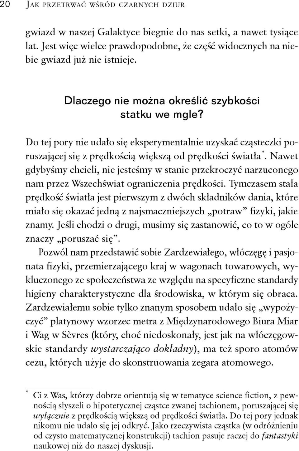 Nawet gdybyśmy chcieli, nie jesteśmy w stanie przekroczyć narzuconego nam przez Wszechświat ograniczenia prędkości.