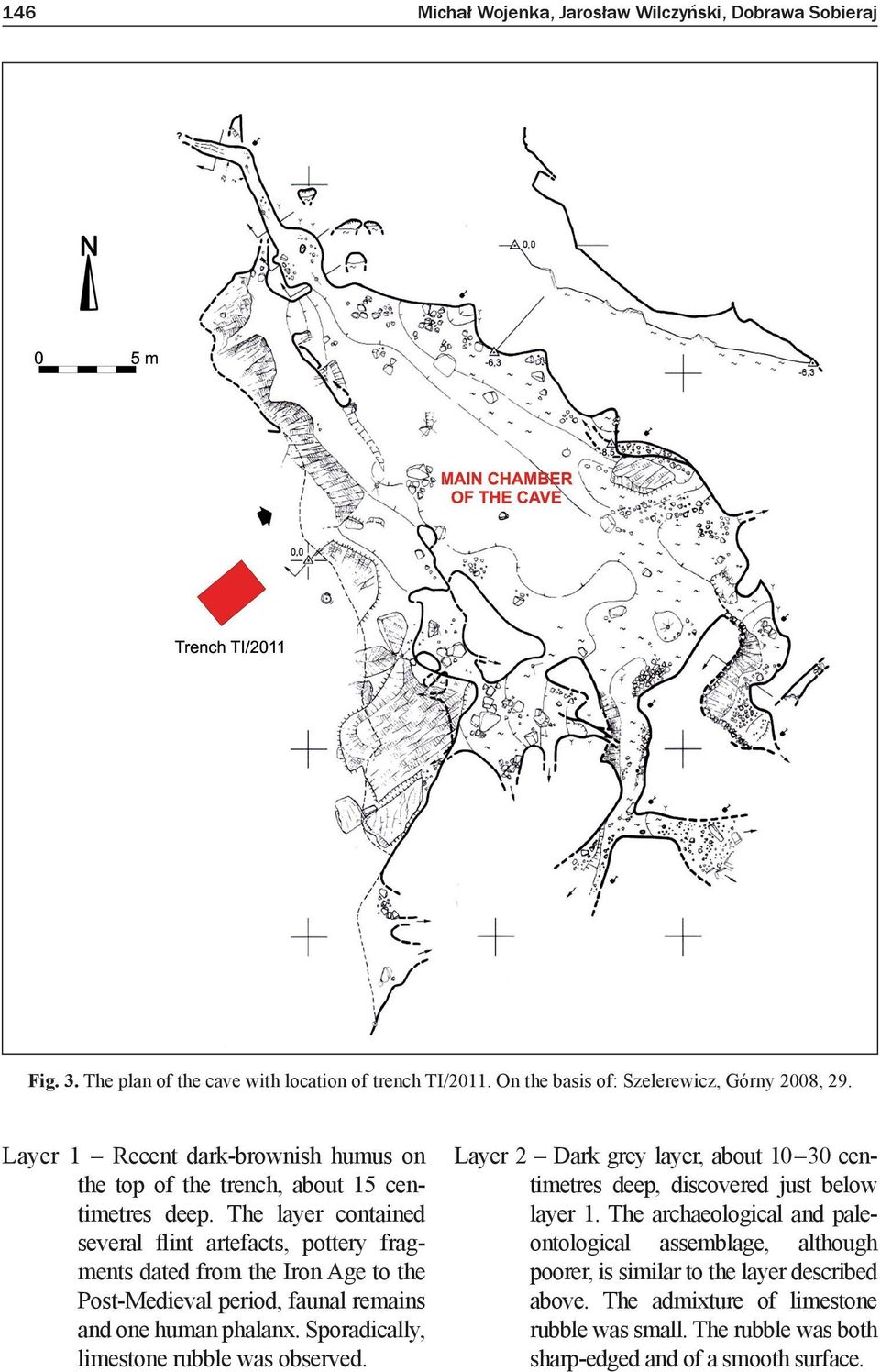 The layer contained several flint artefacts, pottery fragments dated from the Iron Age to the Post-Medieval period, faunal remains and one human phalanx.