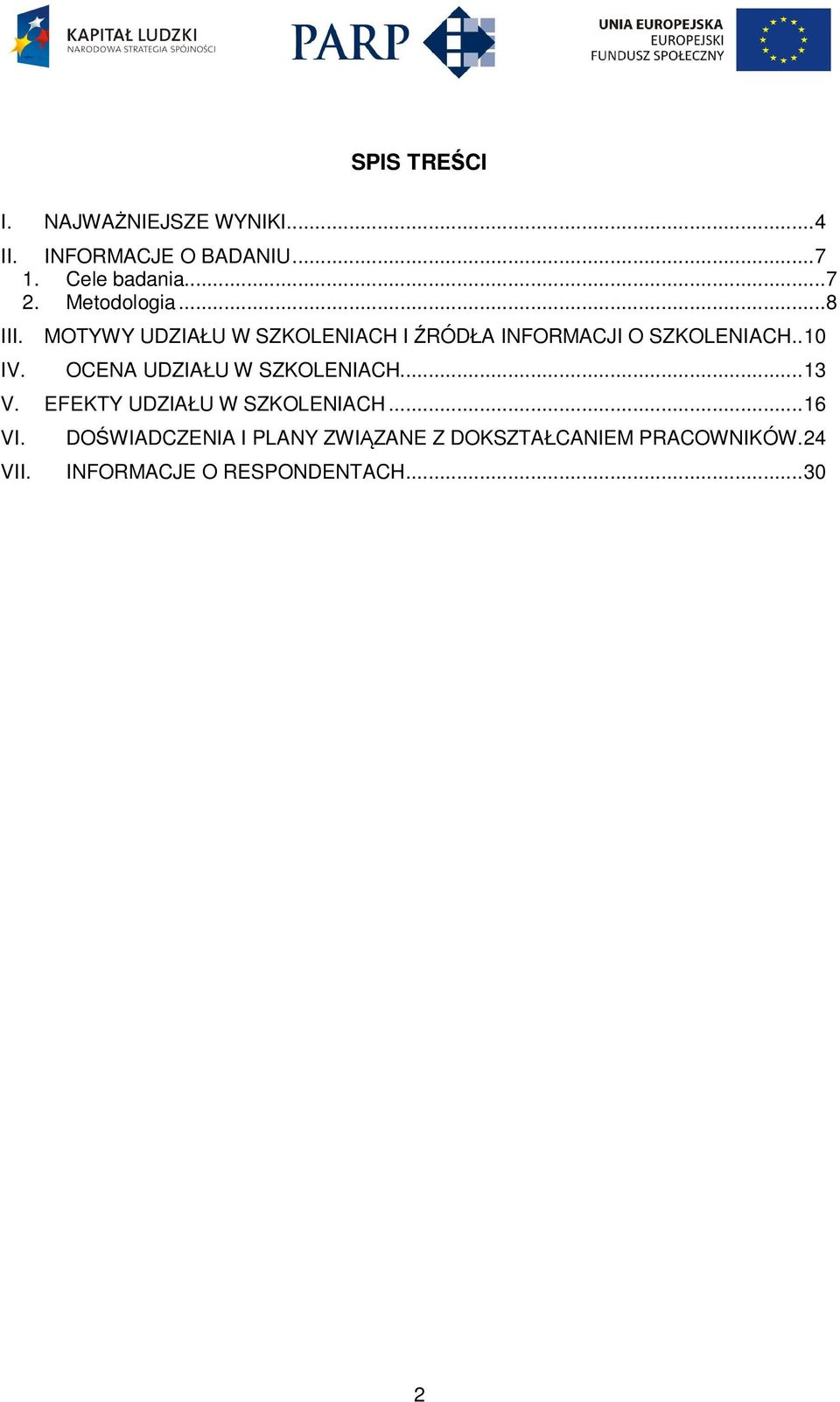 OCENA UDZIAŁU W SZKOLENIACH... 13 V. EFEKTY UDZIAŁU W SZKOLENIACH... 16 VI.