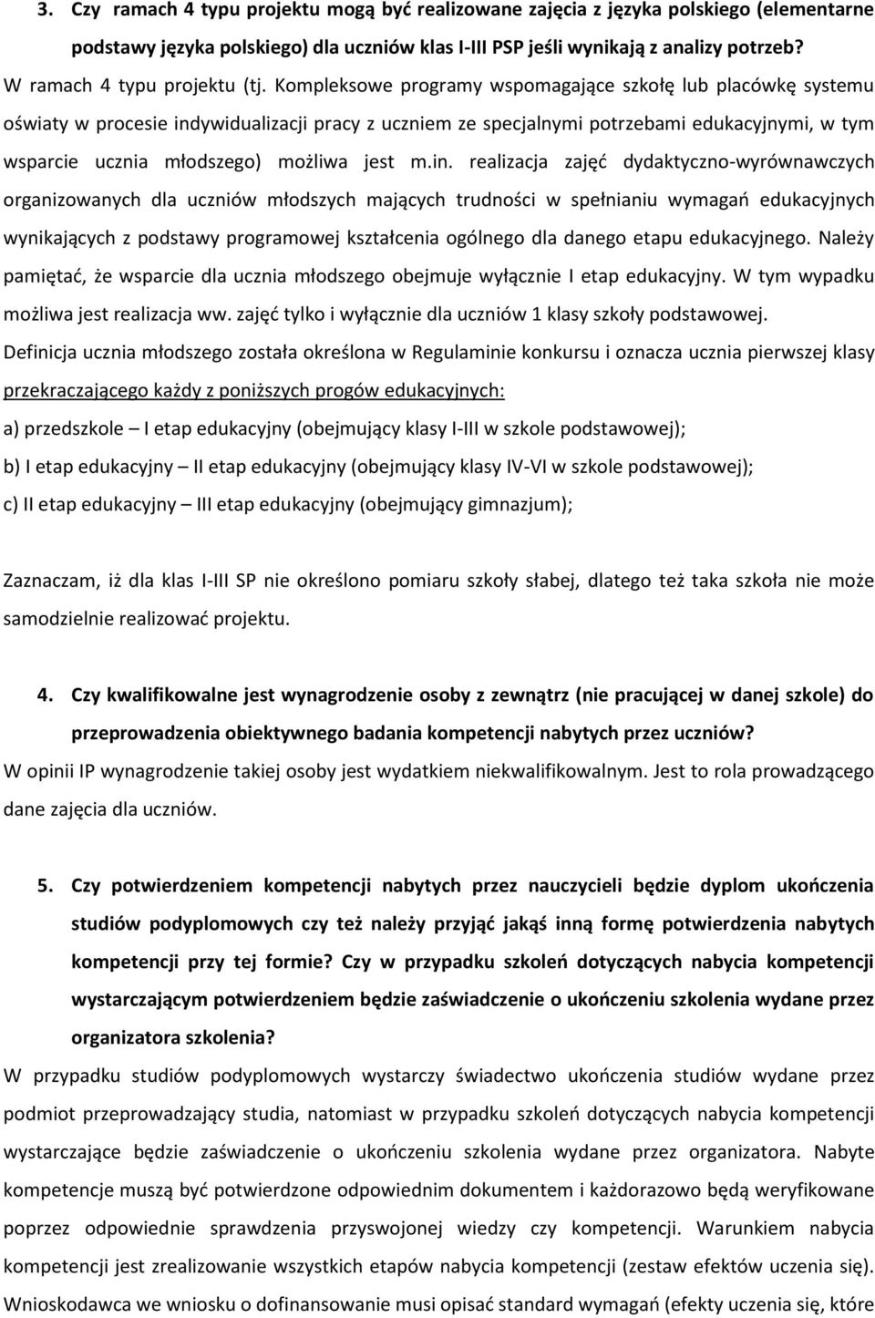 Kompleksowe programy wspomagające szkołę lub placówkę systemu oświaty w procesie indywidualizacji pracy z uczniem ze specjalnymi potrzebami edukacyjnymi, w tym wsparcie ucznia młodszego) możliwa jest