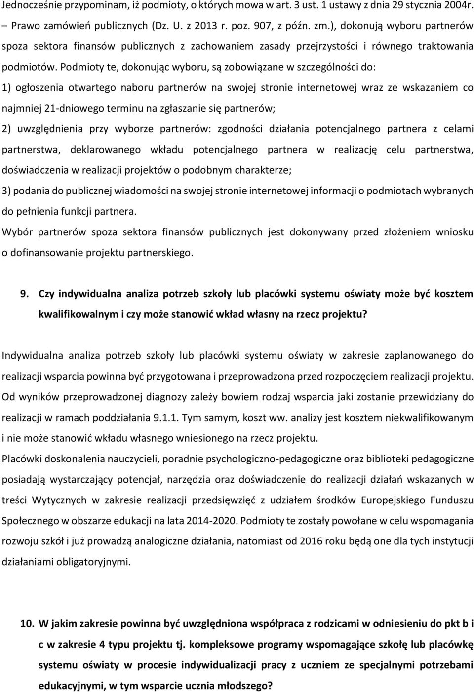 Podmioty te, dokonując wyboru, są zobowiązane w szczególności do: 1) ogłoszenia otwartego naboru partnerów na swojej stronie internetowej wraz ze wskazaniem co najmniej 21-dniowego terminu na