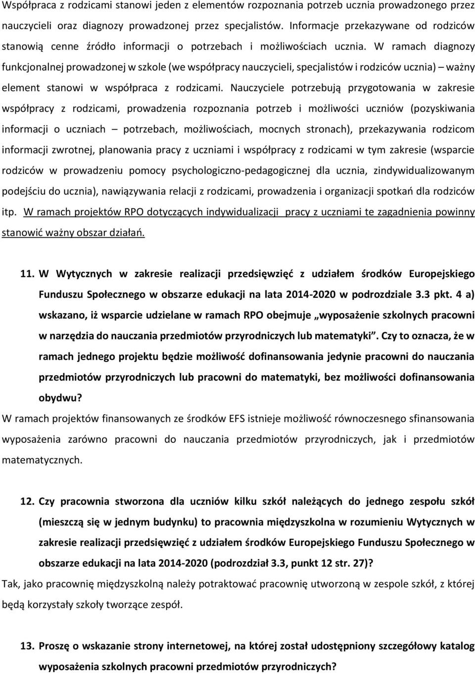 W ramach diagnozy funkcjonalnej prowadzonej w szkole (we współpracy nauczycieli, specjalistów i rodziców ucznia) ważny element stanowi w współpraca z rodzicami.