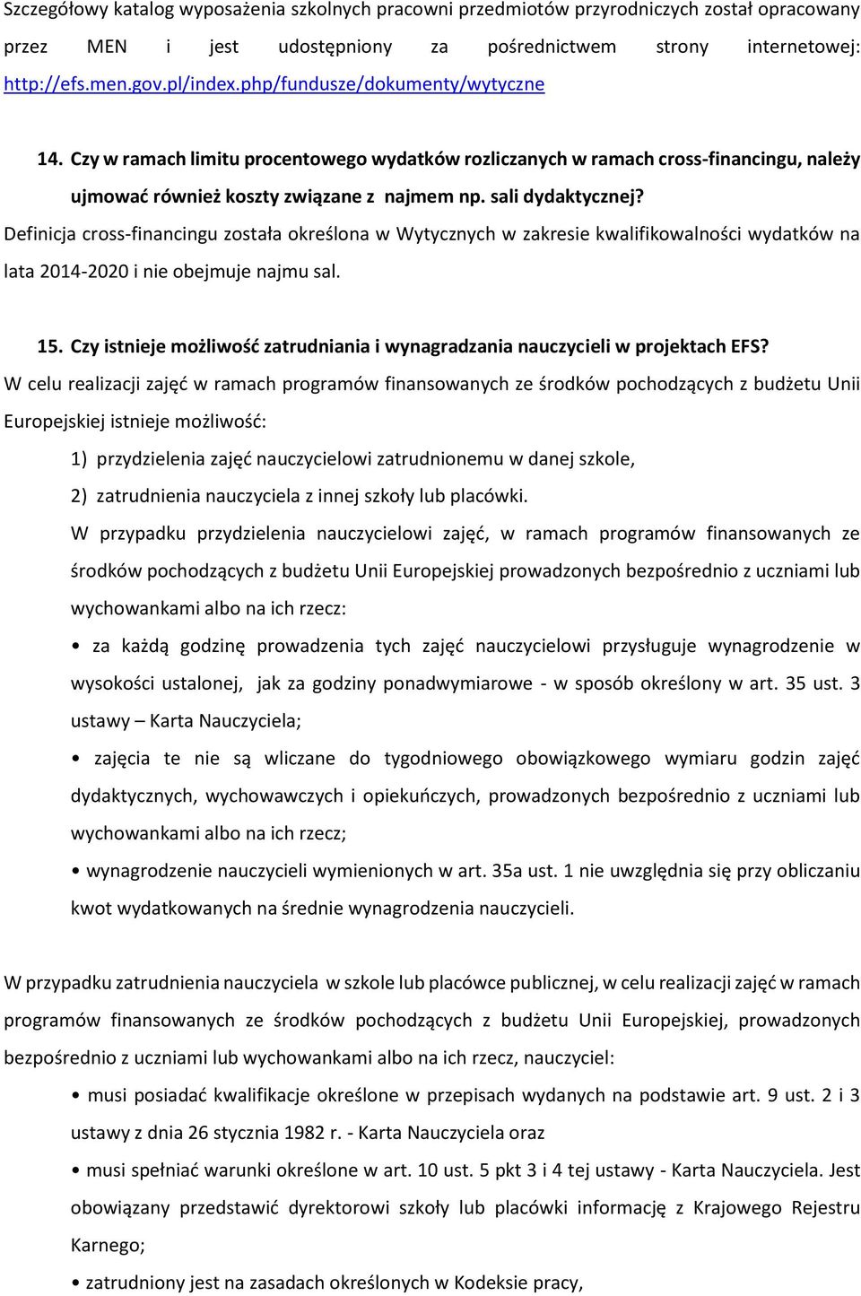 Definicja cross-financingu została określona w Wytycznych w zakresie kwalifikowalności wydatków na lata 2014-2020 i nie obejmuje najmu sal. 15.