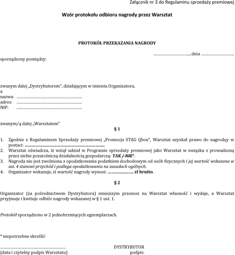 Warsztat oświadcza, iż wziął udział w Programie sprzedaży premiowej jako Warsztat w związku z prowadzoną przez siebie pozarolniczą działalnością gospodarczą: TAK / NIE*. 3.