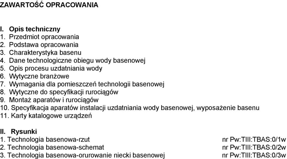 Wytyczne do specyfikacji rurociągów 9. Montaż aparatów i rurociągów 10. Specyfikacja aparatów instalacji uzdatniania wody basenowej, wyposażenie basenu 11.