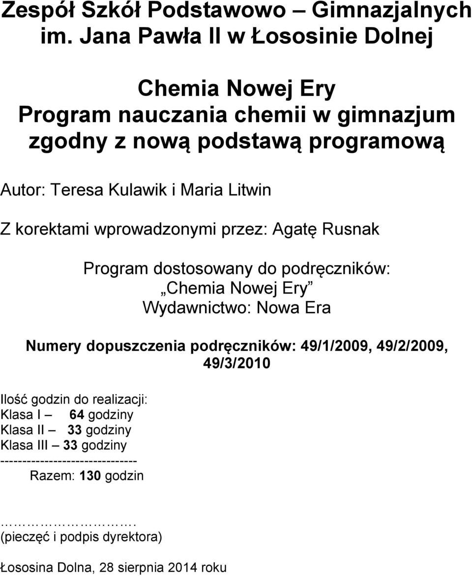 Maria Litwin Z korektami wprowadzonymi przez: Agatę Rusnak Program dostosowany do podręczników: Chemia Nowej Ery Wydawnictwo: Nowa Era Numery