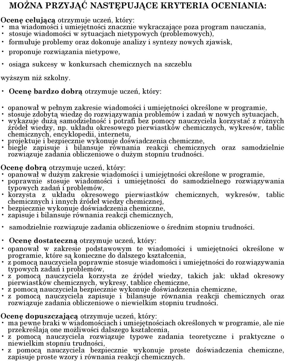 Ocenę bardzo dobrą otrzymuje uczeń, który: opanował w pełnym zakresie wiadomości i umiejętności określone w programie, stosuje zdobytą wiedzę do rozwiązywania problemów i zadań w nowych sytuacjach,