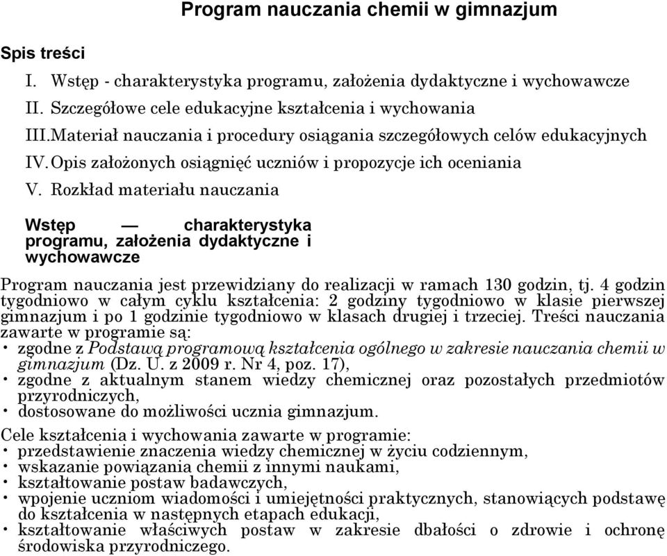 Rozkład materiału nauczania Wstęp charakterystyka programu, założenia dydaktyczne i wychowawcze Program nauczania jest przewidziany do realizacji w ramach 130 godzin, tj.