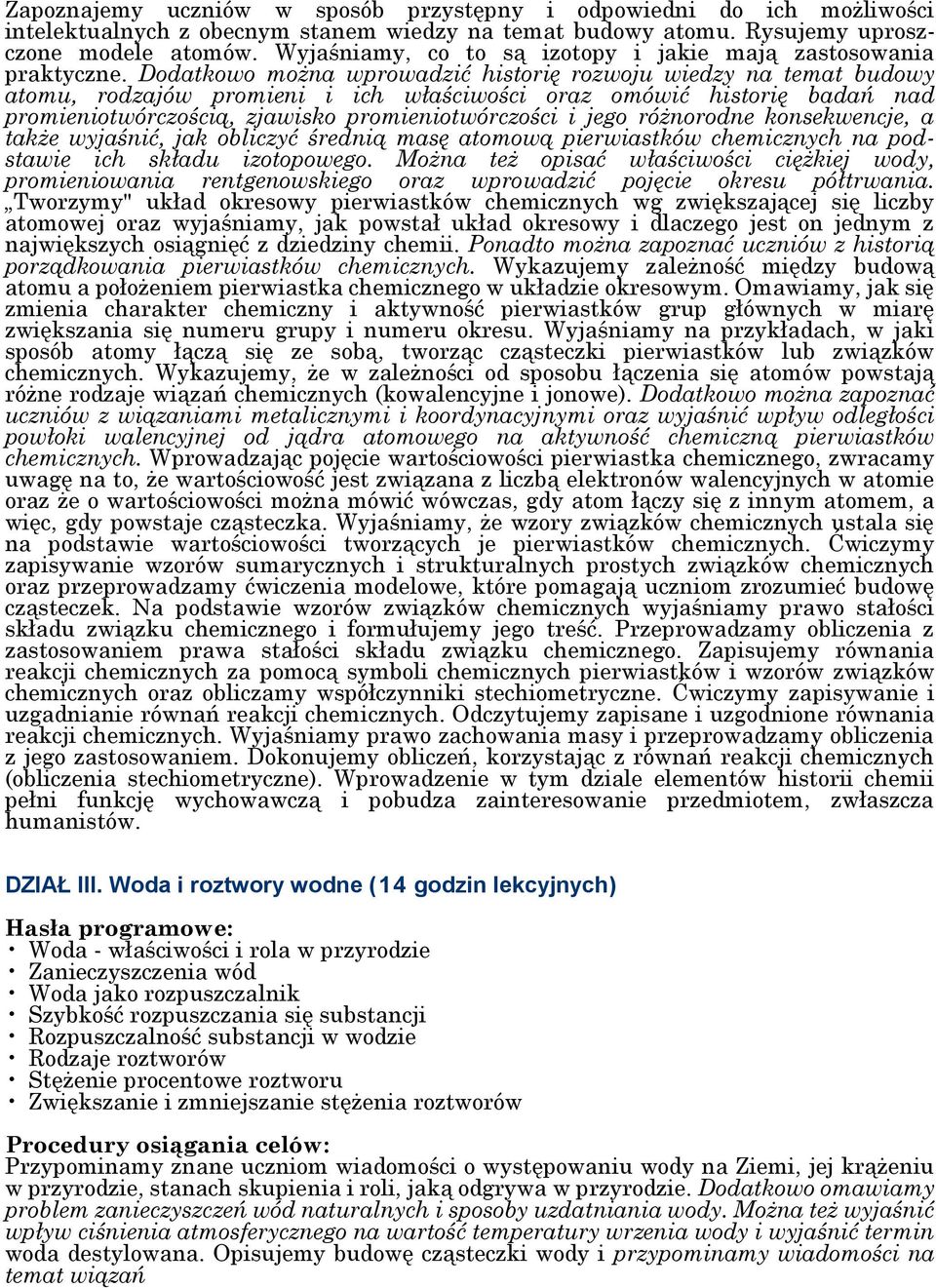 Dodatkowo można wprowadzić historię rozwoju wiedzy na temat budowy atomu, rodzajów promieni i ich właściwości oraz omówić historię badań nad promieniotwórczością, zjawisko promieniotwórczości i jego