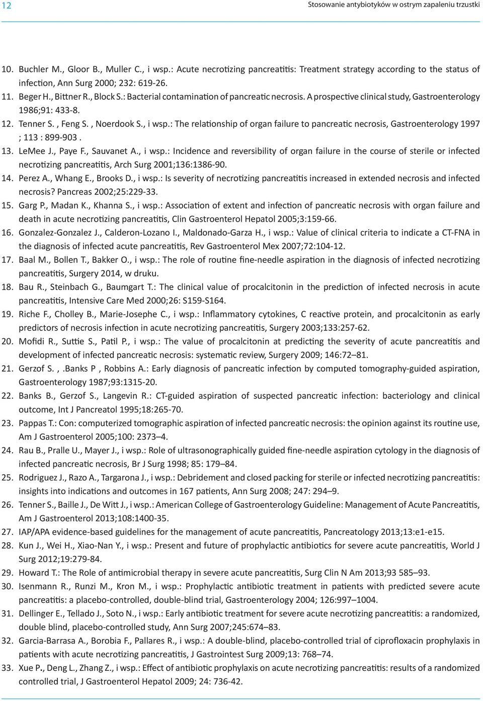 : Bacterial contamination of pancreatic necrosis. A prospective clinical study, Gastroenterology 1986;91: 433-8. 12. Tenner S., Feng S., Noerdook S., i wsp.