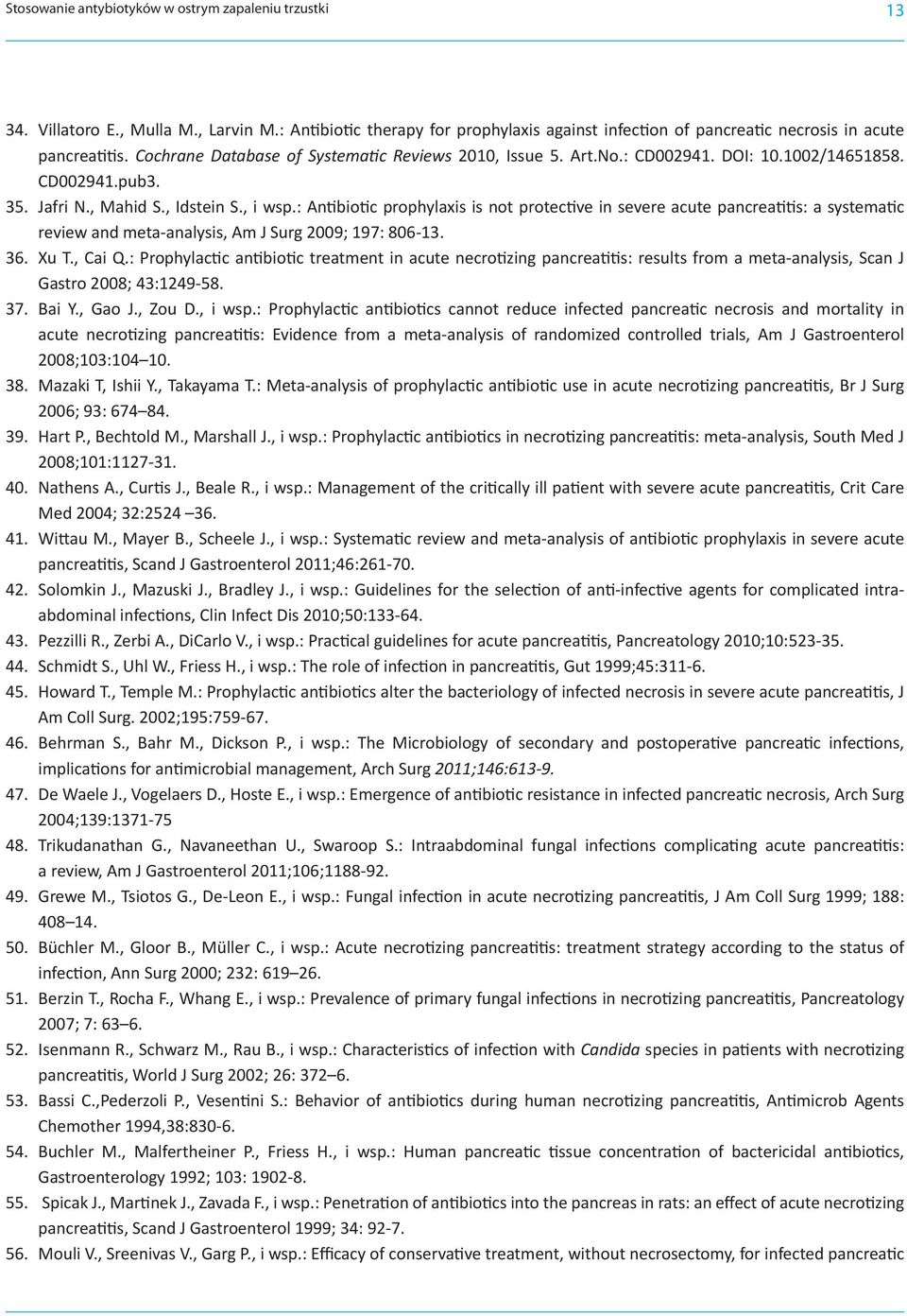 : Antibiotic prophylaxis is not protective in severe acute pancreatitis: a systematic review and meta-analysis, Am J Surg 2009; 197: 806-13. 36. Xu T., Cai Q.