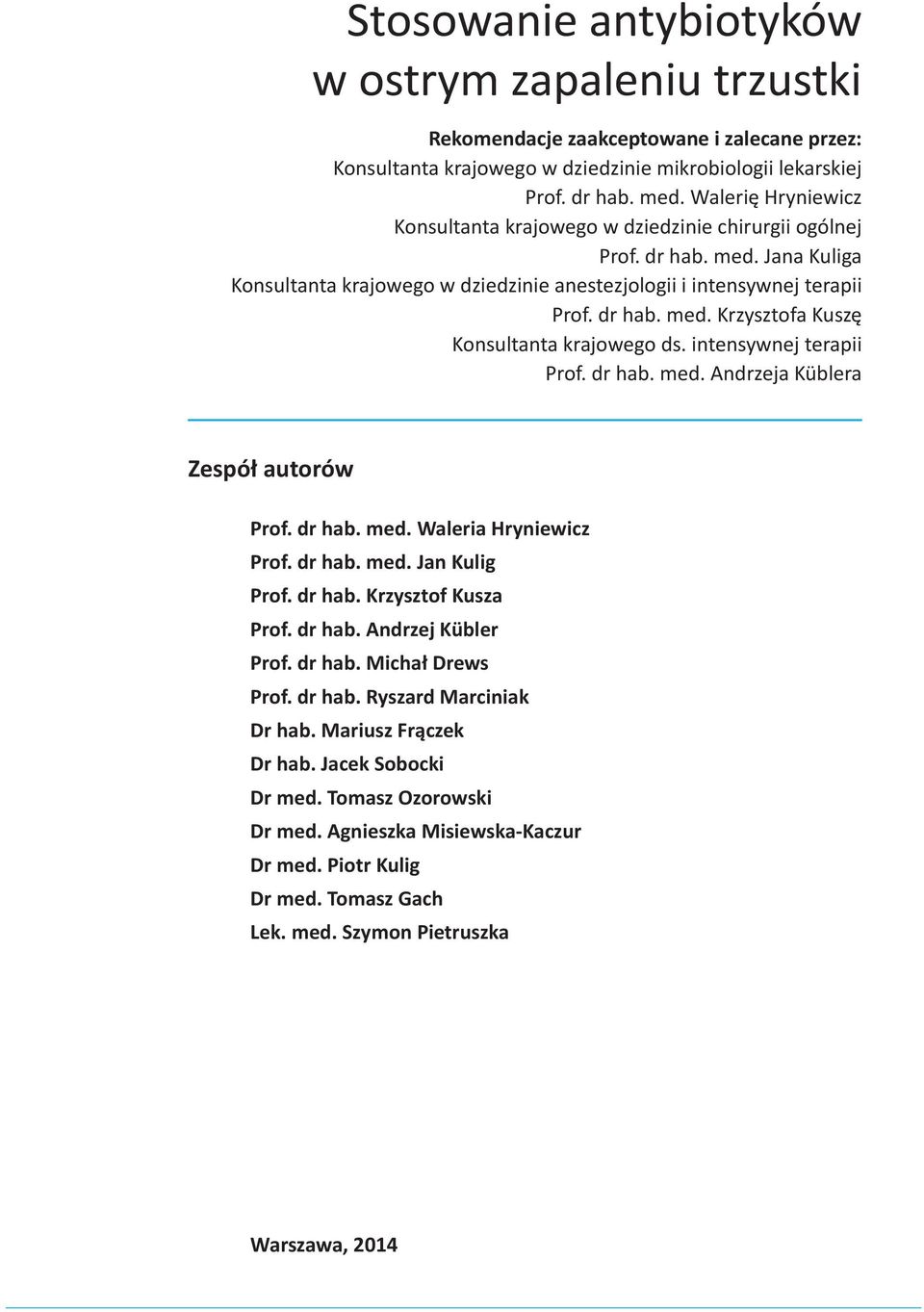 intensywnej terapii Prof. dr hab. med. Andrzeja Küblera Zespół autorów Prof. dr hab. med. Waleria Hryniewicz Prof. dr hab. med. Jan Kulig Prof. dr hab. Krzysztof Kusza Prof. dr hab. Andrzej Kübler Prof.