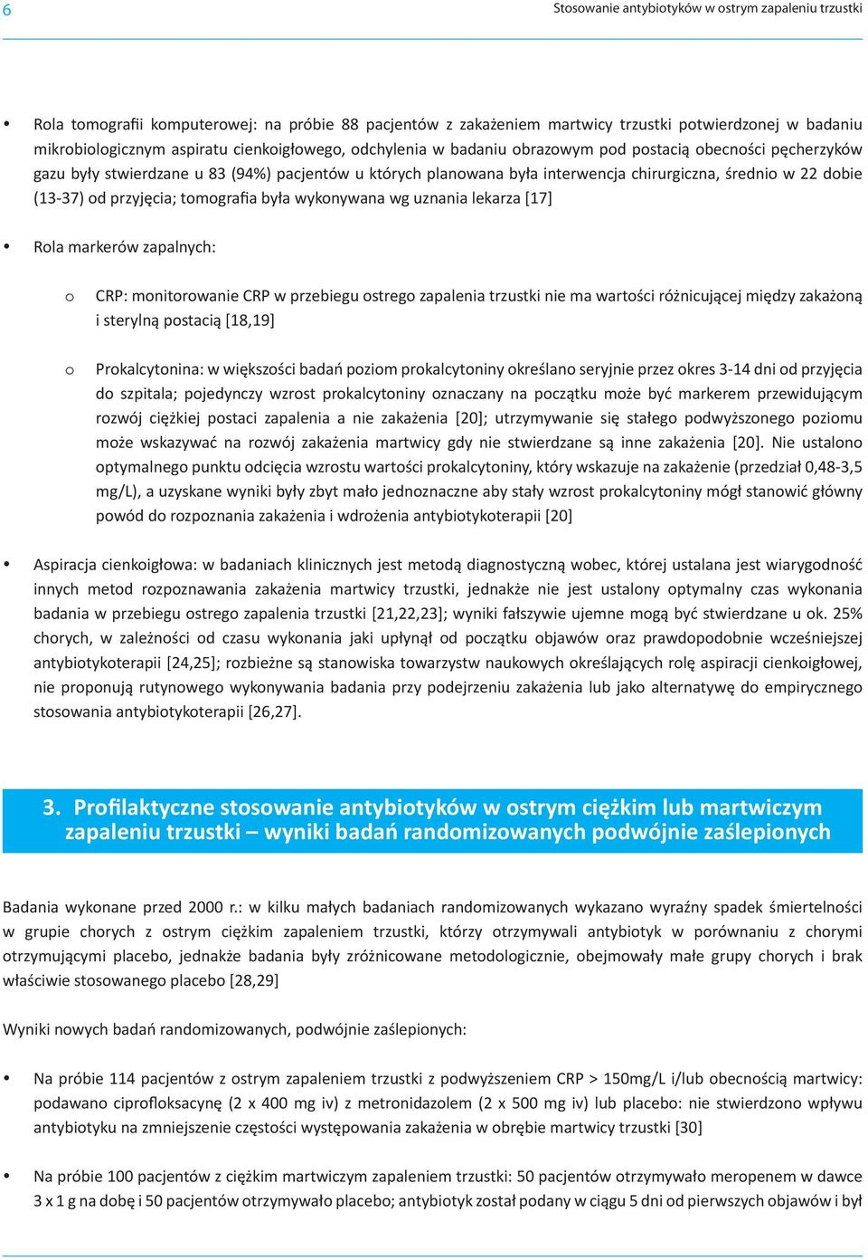 (13-37) od przyjęcia; tomografia była wykonywana wg uznania lekarza [17] Rola markerów zapalnych: o CRP: monitorowanie CRP w przebiegu ostrego zapalenia trzustki nie ma wartości różnicującej między