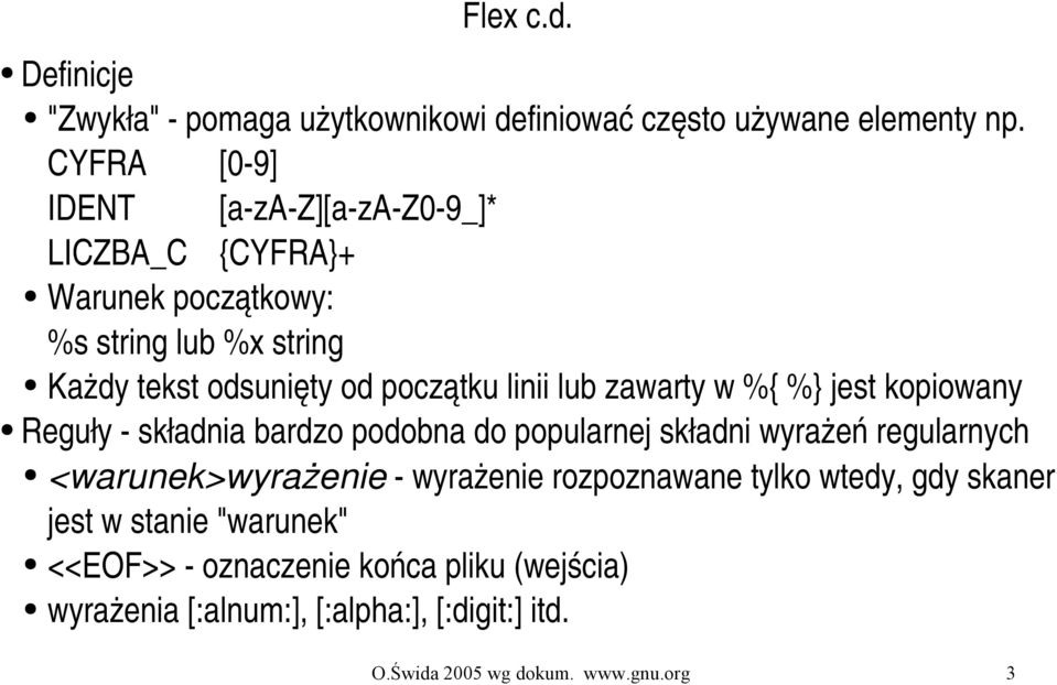 linii lub zawarty w %{ %} jest kopiowany Reguły składnia bardzo podobna do popularnej składni wyrażeń regularnych <warunek>wyrażenie