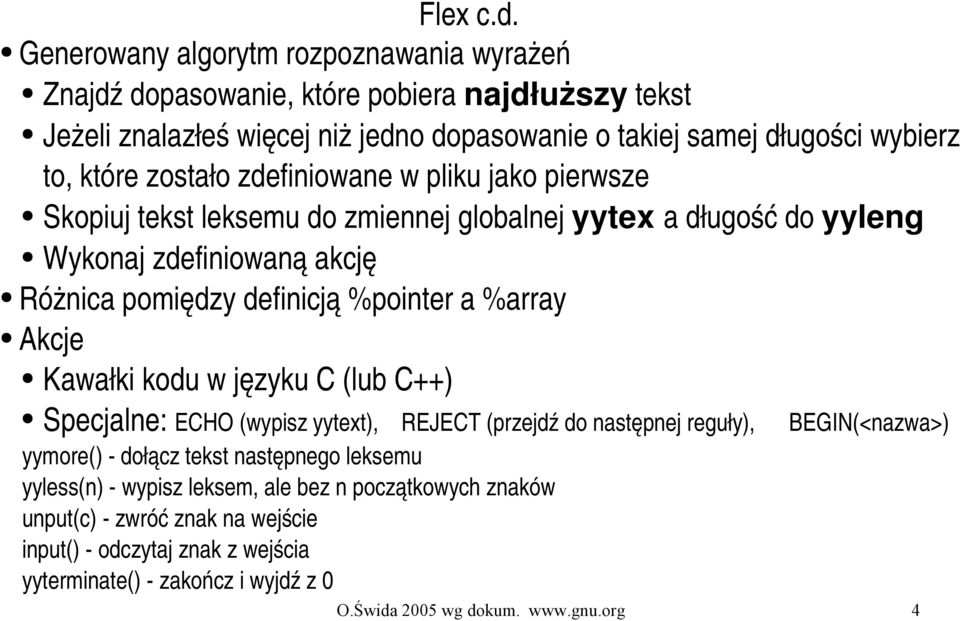 zostało zdefiniowane w pliku jako pierwsze Skopiuj tekst leksemu do zmiennej globalnej yytex a długość do yyleng Wykonaj zdefiniowaną akcję Różnica pomiędzy definicją %pointer a