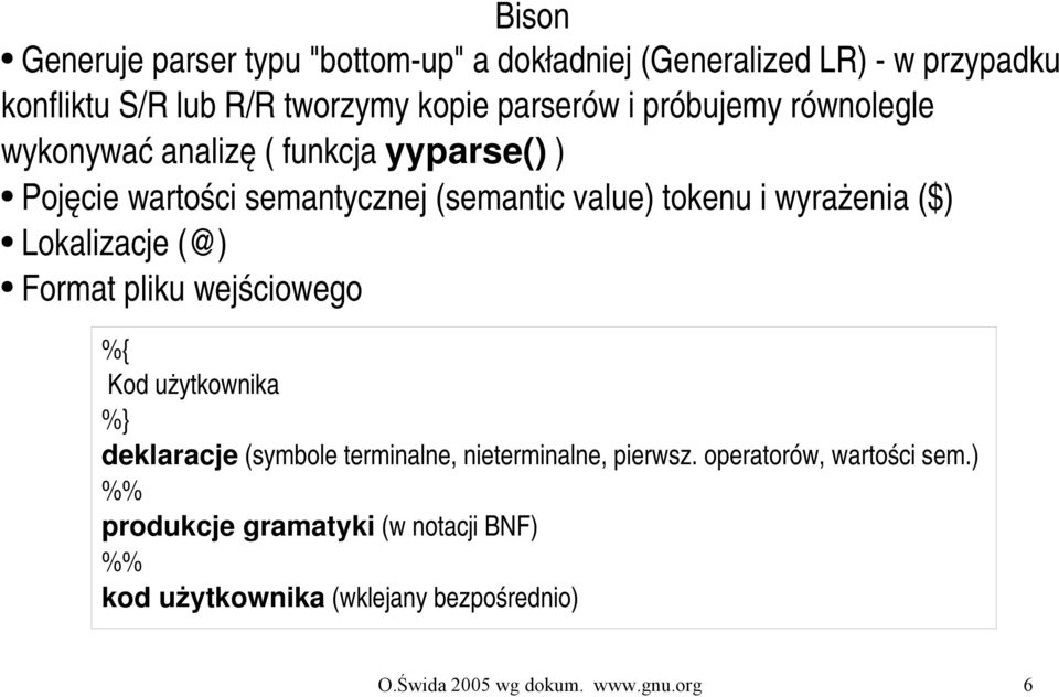 Lokalizacje (@) Format pliku wejściowego %{ Kod użytkownika %} deklaracje (symbole terminalne, nieterminalne, pierwsz.