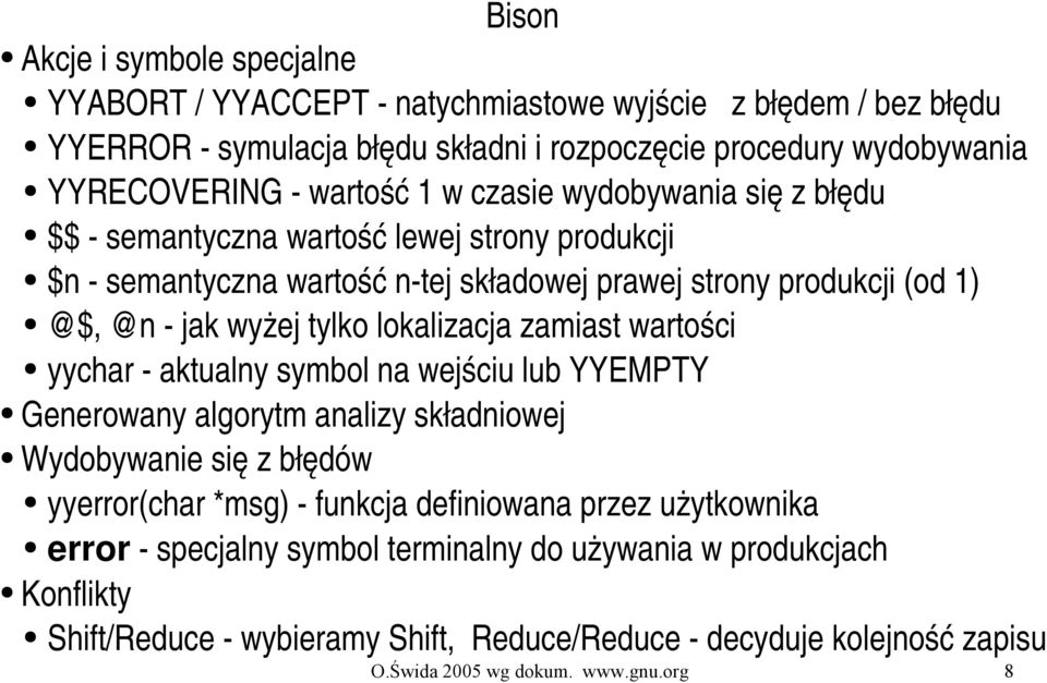 lokalizacja zamiast wartości yychar aktualny symbol na wejściu lub YYEMPTY Generowany algorytm analizy składniowej Wydobywanie się z błędów yyerror(char *msg) funkcja definiowana