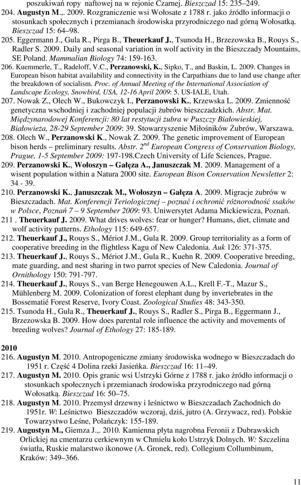 , Brzezowska B., Rouys S., Radler S. 2009. Daily and seasonal variation in wolf activity in the Bieszczady Mountains, SE Poland. Mammalian Biology 74: 159-163. 206. Kuemmerle, T., Radeloff, V.C.