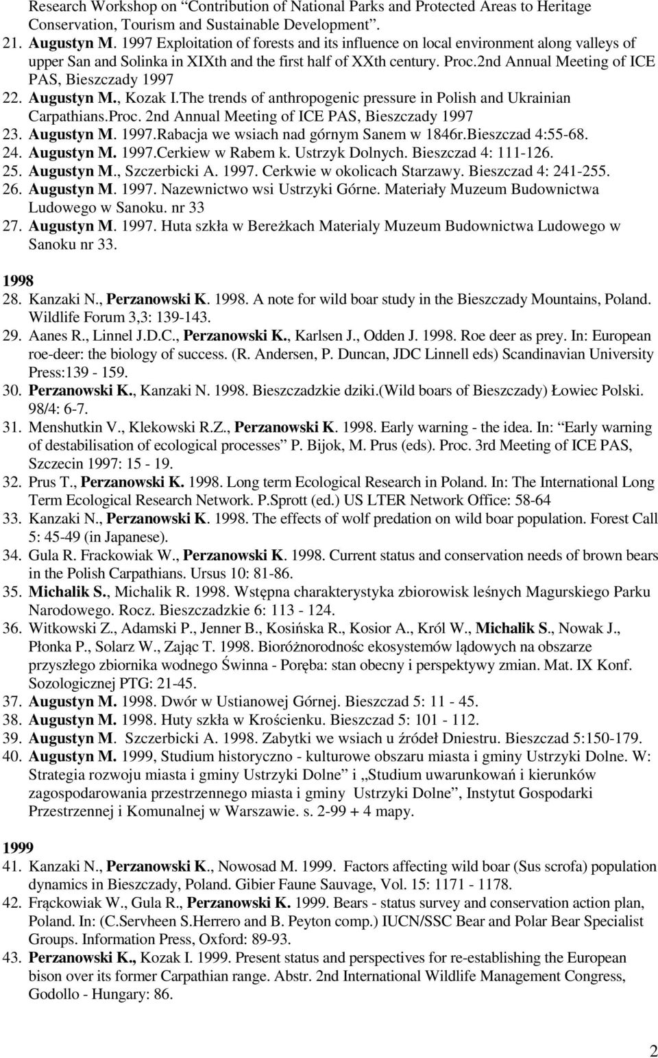 2nd Annual Meeting of ICE PAS, Bieszczady 1997 22. Augustyn M., Kozak I.The trends of anthropogenic pressure in Polish and Ukrainian Carpathians.Proc.