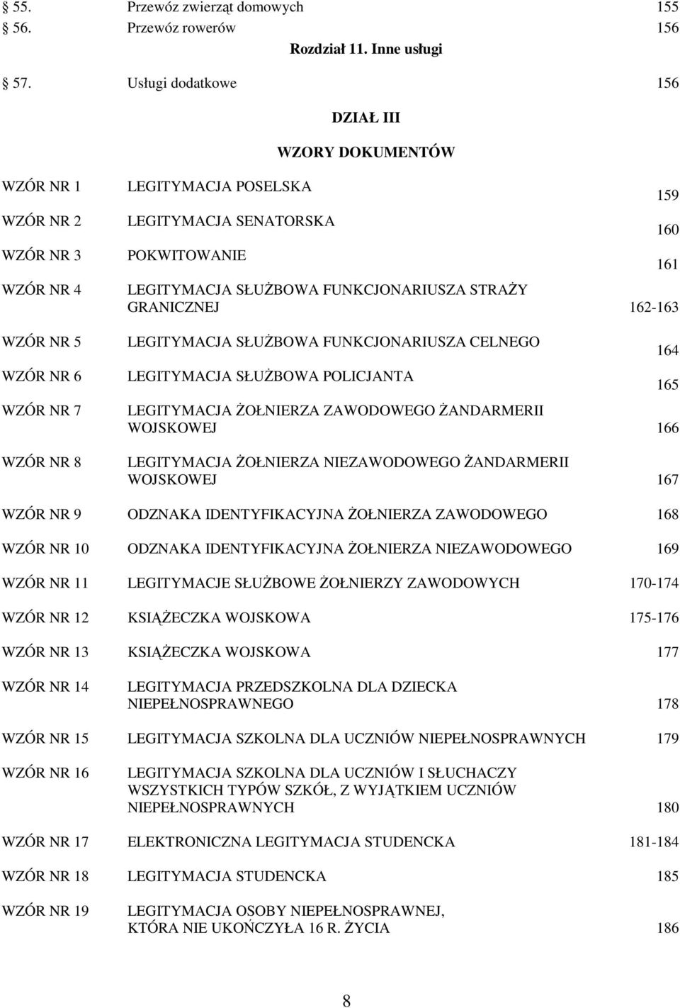 SŁUśBOWA FUNKCJONARIUSZA STRAśY GRANICZNEJ 162-163 LEGITYMACJA SŁUśBOWA FUNKCJONARIUSZA CELNEGO LEGITYMACJA SŁUśBOWA POLICJANTA LEGITYMACJA śołnierza ZAWODOWEGO śandarmerii WOJSKOWEJ 166 LEGITYMACJA