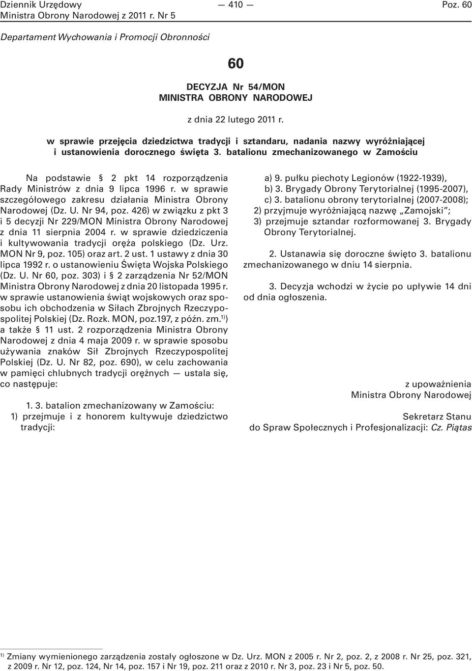 batalionu zmechanizowanego w Zamościu Na podstawie 2 pkt 14 rozporządzenia Rady Ministrów z dnia 9 lipca 1996 r. w sprawie szczegółowego zakresu działania Ministra Obrony Narodowej (Dz. U. Nr 94, poz.