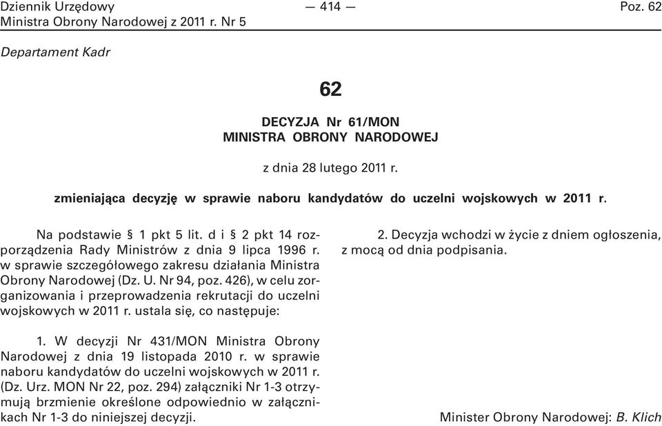 426), w celu zorganizowania i przeprowadzenia rekrutacji do uczelni wojskowych w 2011 r. ustala się, co następuje: 1. W decyzji Nr 431/MON Ministra Obrony Narodowej z dnia 19 listopada 2010 r.