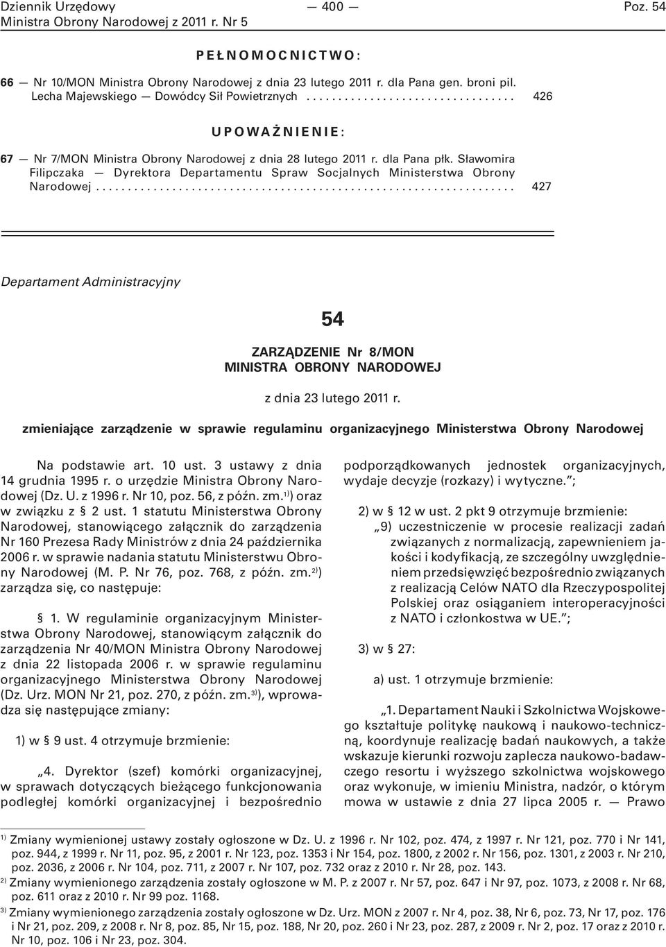 Sławomira Filipczaka Dyrektora Departamentu Spraw Socjalnych Ministerstwa Obrony Narodowej... 427 Departament Administracyjny 54 ZARZĄDZENIE Nr 8/MON MINISTRA OBRONY NARODOWEJ z dnia 23 lutego 2011 r.