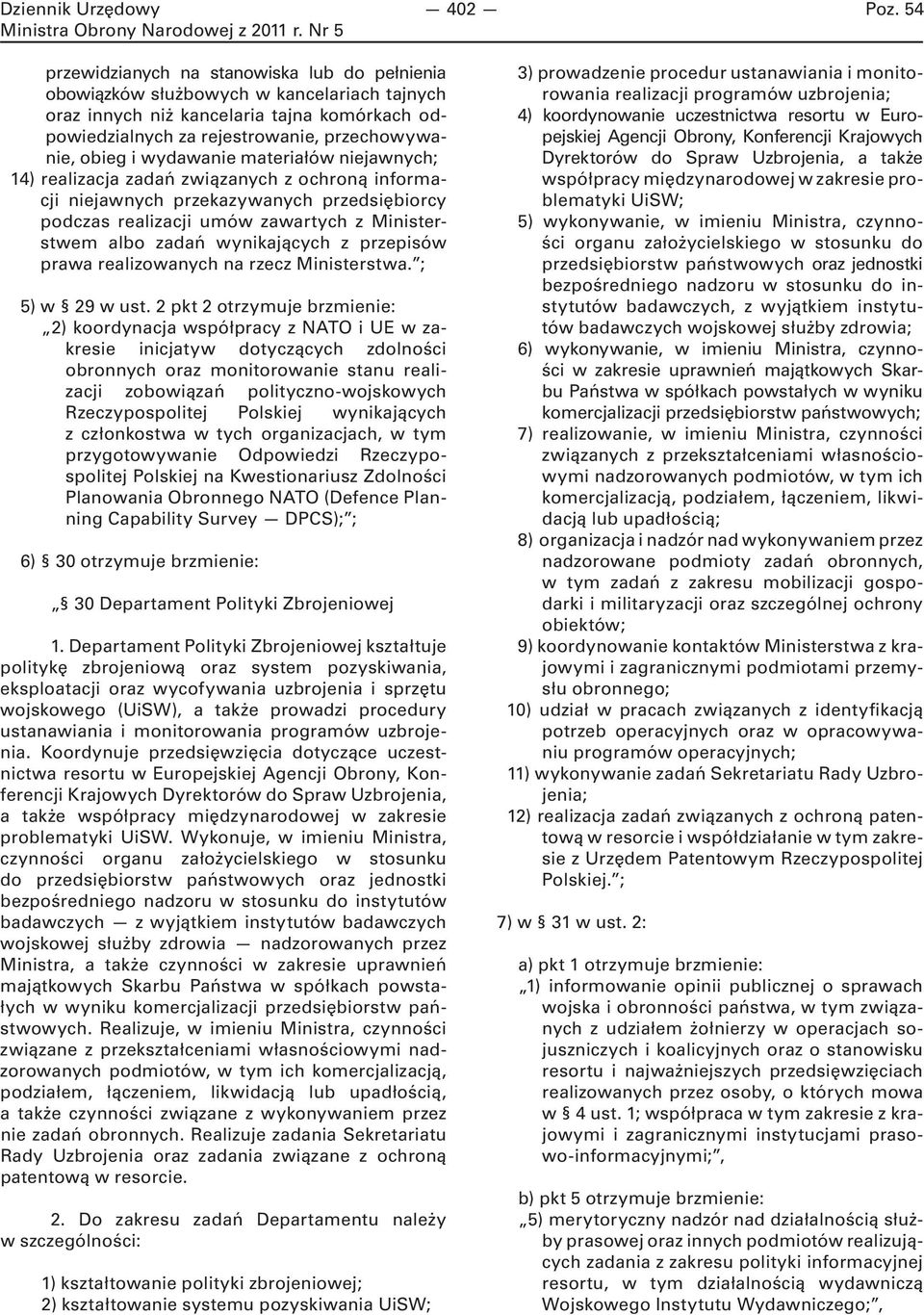 wydawanie materiałów niejawnych; 14) realizacja zadań związanych z ochroną informacji niejawnych przekazywanych przedsiębiorcy podczas realizacji umów zawartych z Ministerstwem albo zadań