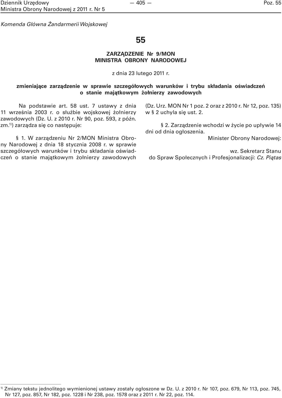 o służbie wojskowej żołnierzy zawodowych (Dz. U. z 2010 r. Nr 90, poz. 593, z późn. zm. 1) ) zarządza się co następuje: 1. W zarządzeniu Nr 2/MON Ministra Obrony Narodowej z dnia 18 stycznia 2008 r.